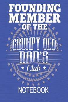 Paperback Founding Member of The Grumpy Old Dad's Club - Notebook: Funny Notebook For Dads - 120 Pages 6" x 9" Blank Lined Journal List Writing Book For Men Book