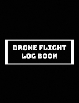 Paperback Drone Flight Log Book, Drone Flight Log Book: Numbered Drone Pilot Log Book, Drone Flight, and Maintenance Logbook for Serious Hobbyist, students, Pro Book