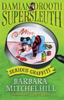 Serious Graffiti - Book #5 of the Damian Drooth Supersleuth