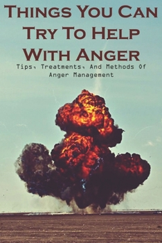 Paperback Things You Can Try To Help With Anger Tips, Treatments, And Methods Of Anger Management: Keys To Anger Management Book
