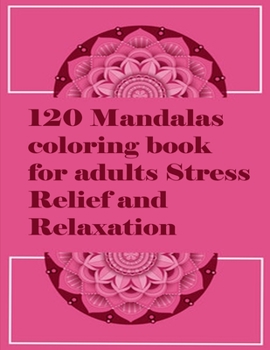 Paperback 120 Mandalas coloring book for adults Stress Relief and Relaxation: An Adult Coloring Book Featuring 120 of the World's Most Beautiful Mandalas for St Book