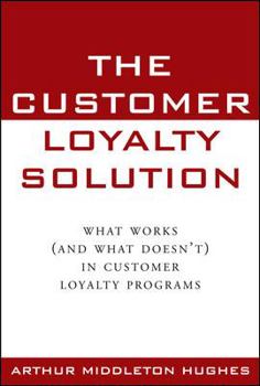 Hardcover The Customer Loyalty Solution: What Works (and What Doesn't) in Customer Loyalty Programs Book