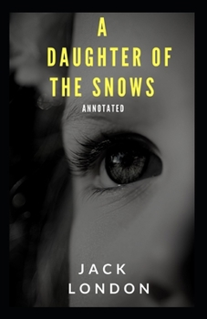 Paperback A Daughter of the Snows: Jack London (Classics, Literature) [Annotated] Book
