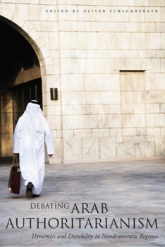 Hardcover Debating Arab Authoritarianism: Dynamics and Durability in Nondemocratic Regimes Book