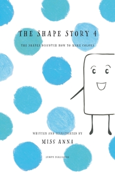 Paperback The Shape Story 4: The Shapes Discover How to Make Colors Book