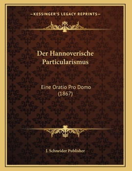 Paperback Der Hannoverische Particularismus: Eine Oratio Pro Domo (1867) [German] Book