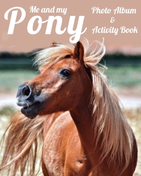 Me and My Pony Photo Album & Activity book: Horse Pony coloring photo book, Keepsake, show records, Journal