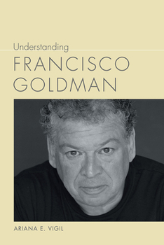 Hardcover Understanding Francisco Goldman Book