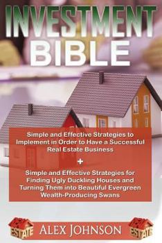 Paperback Investment Bible: Simple and Effective Strategies for a successful Real Estate Business+ Strategies to turn Ugly duckling houses to Beau Book