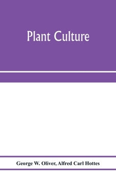 Paperback Plant culture; a working handbook of every day practice for all who grow flowering and ornamental plants in the garden and greenhouse Book