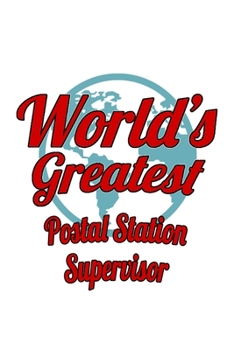 Paperback World's Greatest Postal Station Supervisor: New Postal Station Supervisor Notebook, Journal Gift, Diary, Doodle Gift or Notebook - 6 x 9 Compact Size- Book