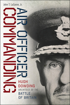 Hardcover Air Officer Commanding: Hugh Dowding, Architect of the Battle of Britain Book