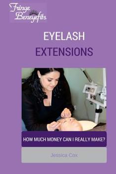 Paperback Eyelash Extensions with Fringe Beneyefits: How Much Money Can I Make? Book