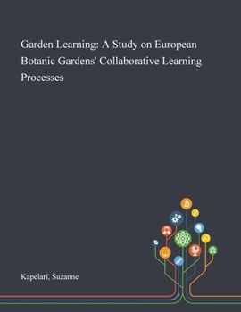Paperback Garden Learning: A Study on European Botanic Gardens' Collaborative Learning Processes Book