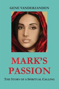 Paperback Mark's Passion: The Story of a Spiritual Calling Book