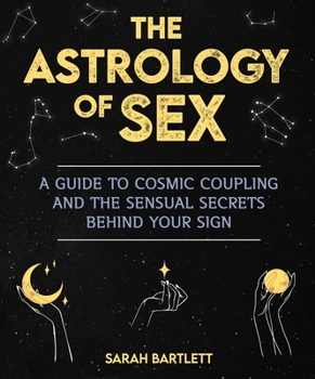 Paperback The Astrology of Sex: A Guide to Cosmic Coupling and the Sensual Secrets Behind Your Sign Book