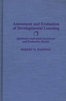 Hardcover Assessment and Evaluation of Developmental Learning: Qualitative Individual Assessment and Evaluation Models Book