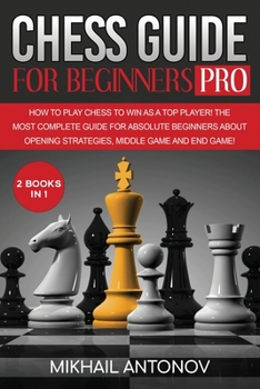 Paperback Chess Guide for Beginners - Pro: How to Play Chess to Win as a TOP Player! The Most Complete Guide for Absolute Beginners about Opening Strategies, Mi Book