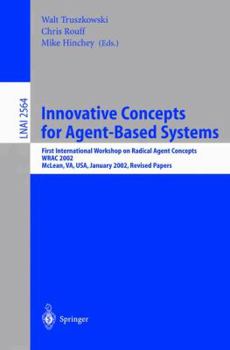 Innovative Concepts for Agent-Based Systems: First International Workshop on Radical Agent Concepts, WRAC 2002, McLean, VA, USA, January 16-18, 2002. Revised Papers (Lecture Notes in Computer Science)