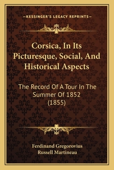 Paperback Corsica, In Its Picturesque, Social, And Historical Aspects: The Record Of A Tour In The Summer Of 1852 (1855) Book