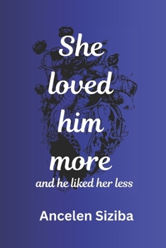 She loved him more and he liked her less