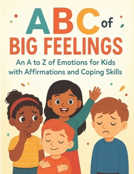 ABC of Big Feelings: An A to Z of Emotions for Kids with Affirmations and Coping Skills