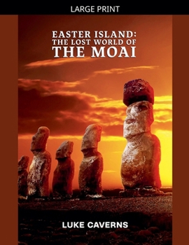 Easter Island: Lost World of the Moai (Megalithic Mysteries Trilogy)