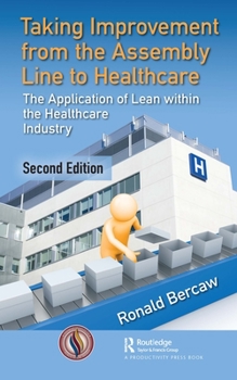 Paperback Taking Improvement from the Assembly Line to Healthcare: The Application of Lean within the Healthcare Industry Book