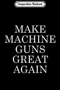 Paperback Composition Notebook: Make Machine Gun Pro 2nd Amendment Rifle America Liberty Journal/Notebook Blank Lined Ruled 6x9 100 Pages Book