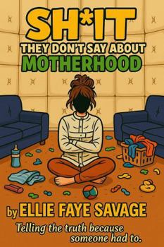 Sh!IT They Don't Say about Motherhood