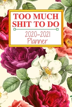 Too Much Shit To Do: Weekly & Monthly Planner 2020-2021; funny planner 2020; Organizers For Women ; men; calendars