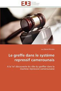 Paperback Le Greffe Dans Le Système Repressif Camerounais [French] Book