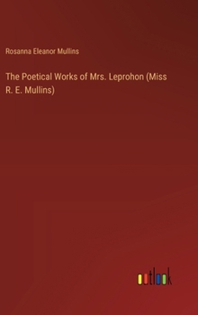The Poetical Works of Mrs. Leprohon (Miss R. E. Mullins)