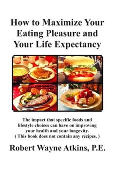 Paperback How to Maximize Your Eating Pleasure and Your Life Expectancy Book