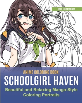 Paperback Anime Coloring Book: School Girl Haven. Beautiful and Relaxing Manga-Style Coloring Portraits Book