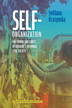 Hardcover Self-Organization: The Power and Limits of Ukraine's Informal Civil Society Book