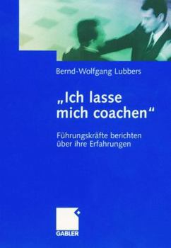Hardcover "Ich Lasse Mich Coachen": Führungskräfte Berichten Über Ihre Erfahrungen [German] Book