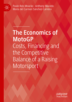 The Economics of MotoGP: Costs, Financing and the Competitive Balance of a Raising Motorsport