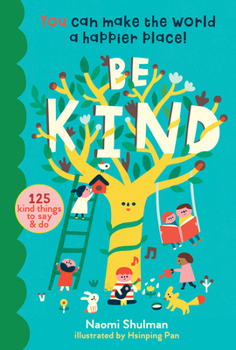 Hardcover Be Kind: You Can Make the World a Happier Place! 125 Kind Things to Say & Do Book
