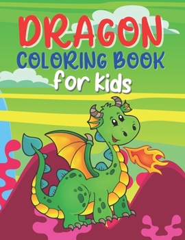 Paperback Dragon Coloring Book For Kids: Cute and Fun Dragon Coloring Book for Kids with 25 Illustrations of Cute Dragons, Perfect Gift For Boys, Girls, Toddle Book