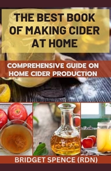 Paperback The Best Book of Making Cider at Home: Comprehensive Guide on Home Cider Production Book