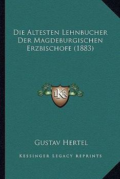 Paperback Die Altesten Lehnbucher Der Magdeburgischen Erzbischofe (1883) [German] Book