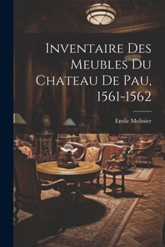 Paperback Inventaire Des Meubles Du Chateau De Pau, 1561-1562 [French] Book