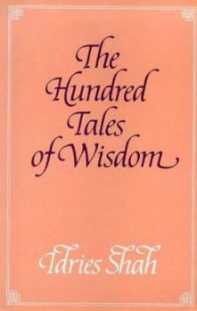 Hardcover The Hundred Tales of Wisdom: Life, Teachings, and Miracles of Jalaudin Rumi from Aflaki's Munaqib, Together with Certain Important Stories from Rum Book