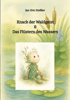 Knack der Waldgeist & Das Flüstern des Wassers: Fünf zauberhafte Geschichten über die Magie des Wassers im Wald (German Edition)
