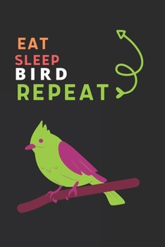 Paperback Eat Sleep Bird Repeat: Best Gift for Bird Lovers, 6 x 9 in, 110 pages book for Girl, boys, kids, school, students Book