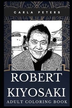 Paperback Robert Kiyosaki Adult Coloring Book: Famous American Businessman and Financial Educator Inspired Coloring Book for Adults Book
