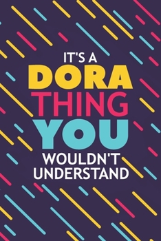 Paperback It's a Dora Thing You Wouldn't Understand: Lined Notebook / Journal Gift, 120 Pages, 6x9, Soft Cover, Glossy Finish Book