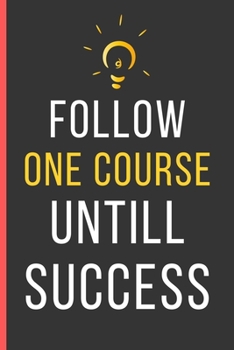 Paperback Follow One Course Untill Success: Motivational Quotes Gifts: Novelty Notebook / Journal To Write In (6" x 9") Book