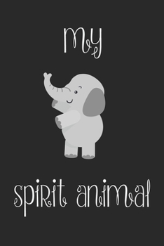 Paperback Elephant Is My Spirit Animal Notebook: Funny Elephant Gift Journal For Boys Girls Men Women and Adult Elephant Lovers Book